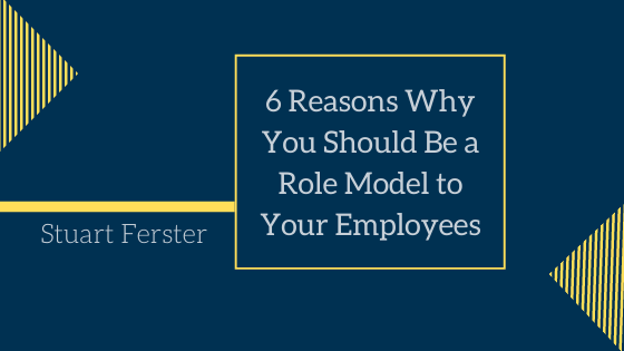 6 Reasons Why You Should Be a Role Model to Your Employees