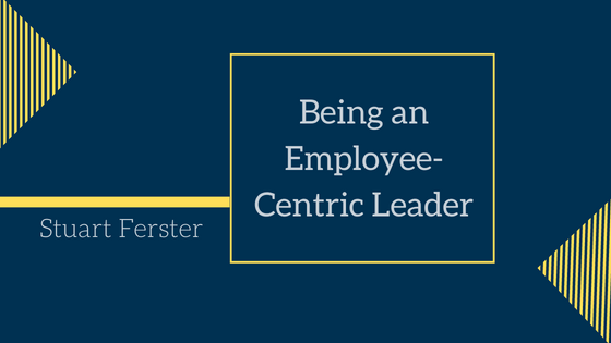 Being an Employee-Centric Leader Stuart Ferster-min