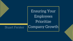 Ensuring Your Employees Prioritize Company Growth Stuart Ferster