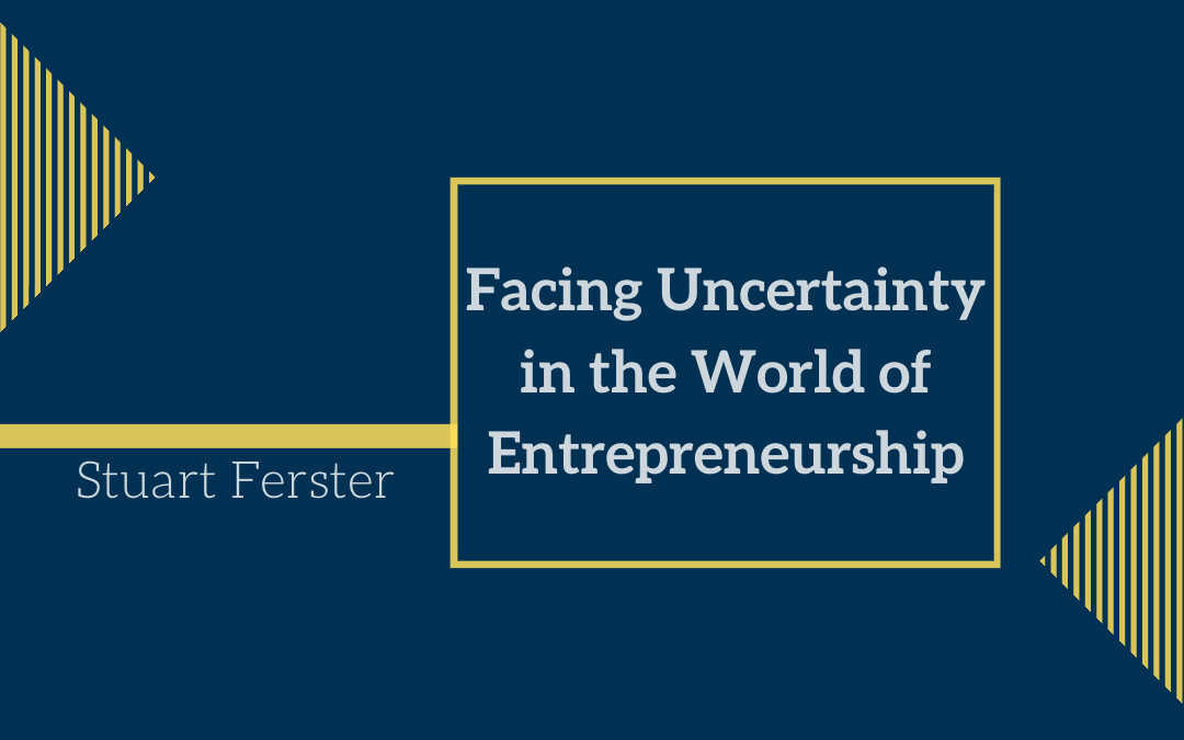 Facing Uncertainty in the World of Entrepreneurship