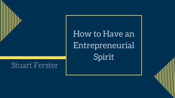How to Have an Entrepreneurial Spirit