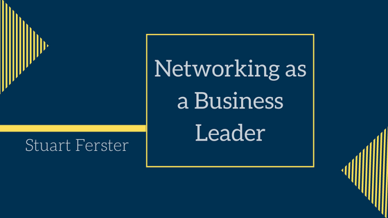 Networking as a Business Leader Stuart Ferster-min