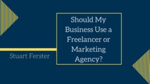 Should My Business Use A Freelancer Or Marketing Agency Stuart Ferster