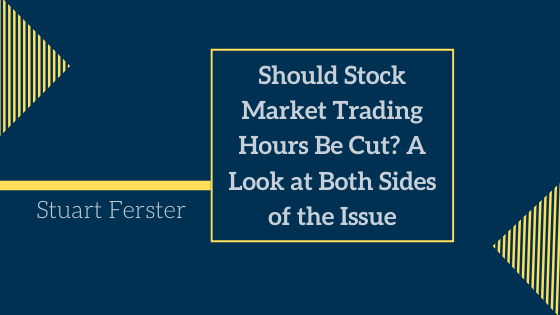 Should Stock Market Trading Hours Be Cut? A Look at Both Sides of the Issue