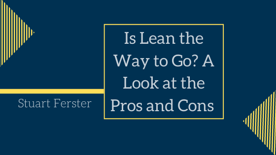 Is Lean the Way to Go? A Look at the Pros and Cons