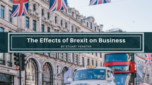 The Effects Of Brexit On Business Stuart Ferster Business